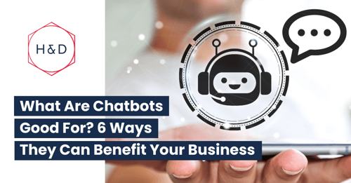 What ARE Chatbots Good For? 6 Ways They Can Benefit Your Business