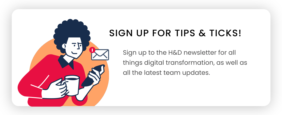 H&D  Sign Up to the Newsletter